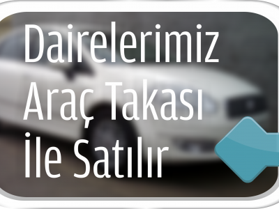 Gayrimenkulleriniz araç takası il satılır